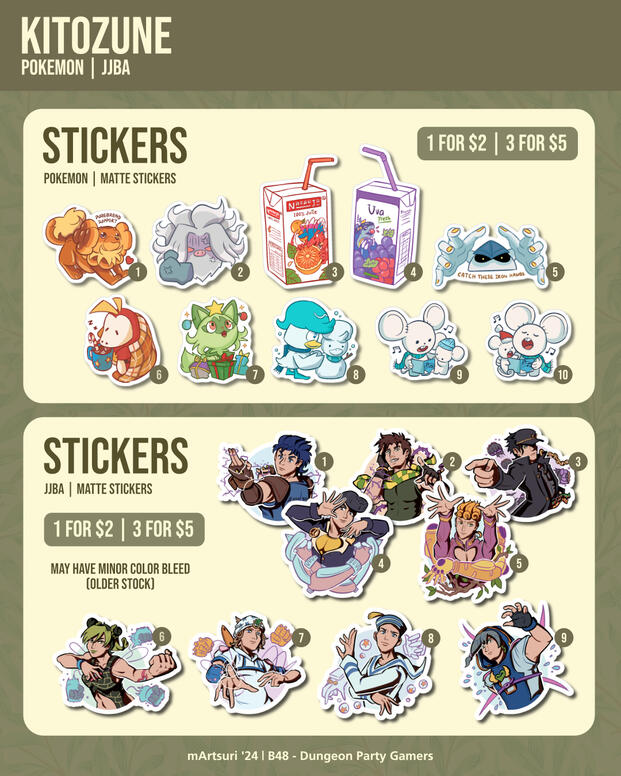 Pokemon Stickers - 1 for $2, 3 for $5. JJBA Stickers - 1 for $2, 3 for $5. (May have minor color bleed, older stock)